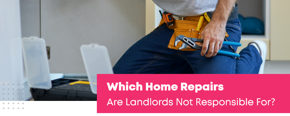 Which Home Repairs Are Landlords Not Responsible For?