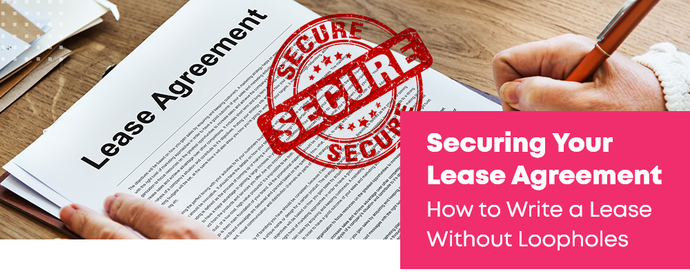 Securing Your Lease Agreement: How to Write a Lease Without Loopholes