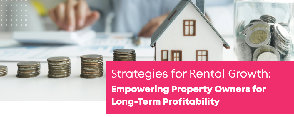 Strategies for Rental Growth: Empowering Property Owners for Long-Term Profitability