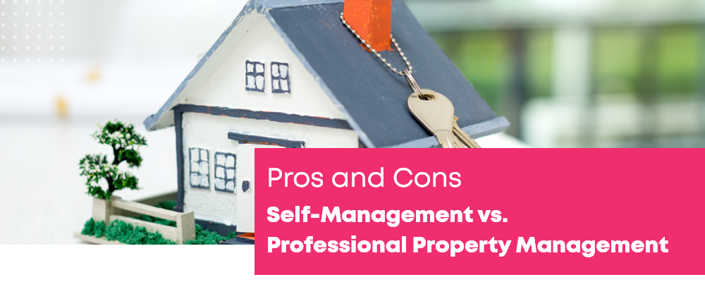 The Pros and Cons of Self-Management vs. Professional Property Management: Which is Right for You?