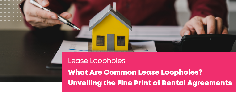 What Are Common Lease Loopholes? Unveiling the Fine Print of Rental Agreements