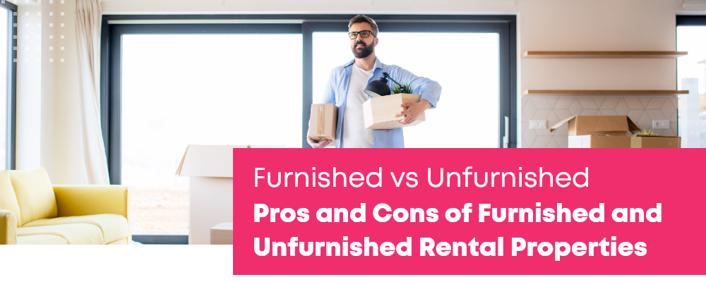 Pros and Cons of Furnished and Unfurnished Rental Properties