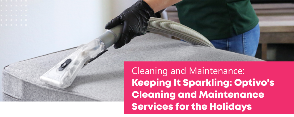 Keeping It Sparkling Optivo’s Cleaning and Maintenance Services for the Holidays