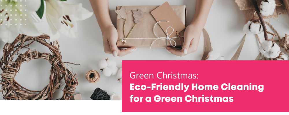 Eco-Friendly Home Cleaning for a Green Christmas