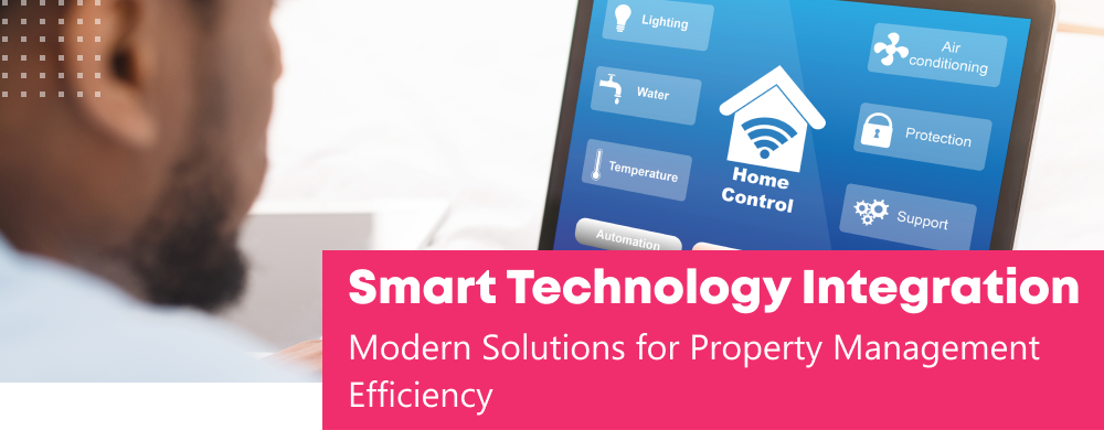 Smart Technology Integration: Modern Solutions for Property Management Efficiency