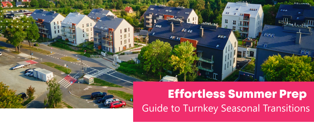 Effortless Summer Prep: A Property Manager’s Guide to Turnkey Seasonal Transitions